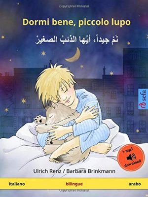 Dormi bene, piccolo lupo – Nam jayyidan ayyuha adh-dhaib as-sagir (italiano – arabo): Libro per bambini bilingue con audiolibro MP3 da scaricare, da 2-4 anni