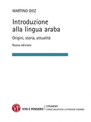 Introduzione alla lingua araba. Origini, storia, attualità. Ediz. ampliata