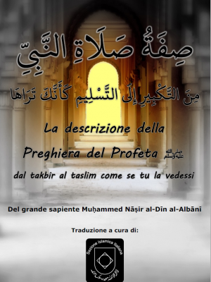 La Descrizione della Preghiera del Profeta ﷺ dal Takbir al Taslim come se tu la vedessi