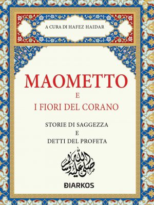 Maometto e i Fiori del Corano. Storie di Saggezza e Detti del Profeta