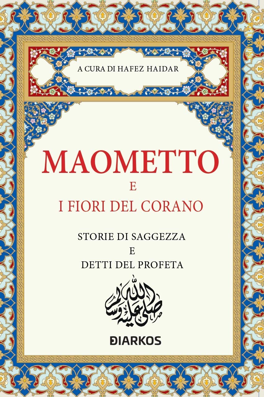 Maometto e i Fiori del Corano. Storie di Saggezza e Detti del Profeta