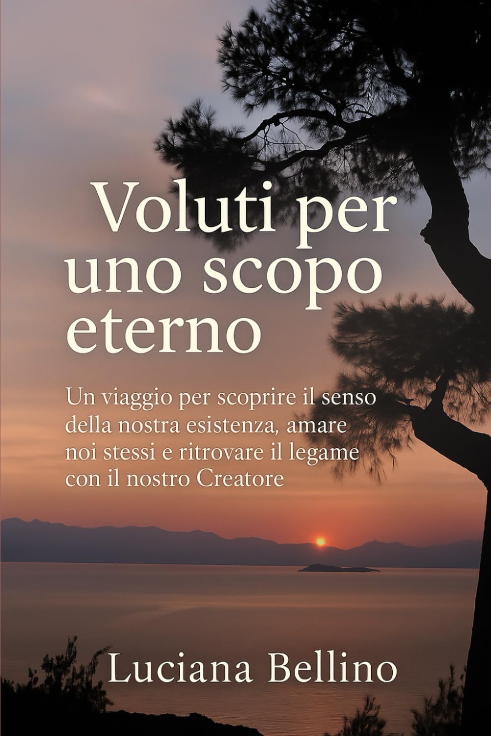 Voluti per uno scopo eterno: Un viaggio per scoprire il senso della nostra esistenza, amare noi stessi e ritrovare il legame con il nostro Creatore